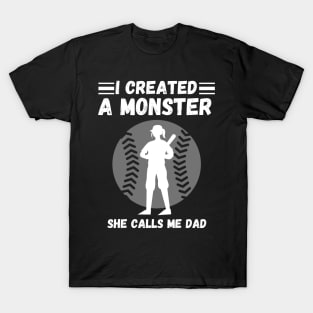 I created a monster She calls me dad Baseball softball dad T-Shirt